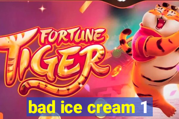 bad ice cream 1